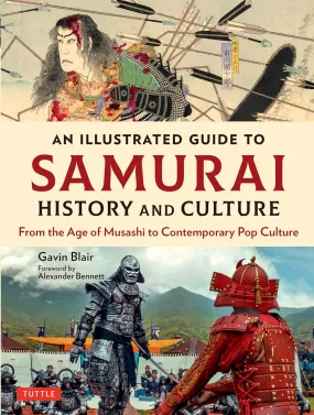 An Illustrated Guide to Samurai History and Culture: From the Age of Musashi to Contemporary Pop Culture Book by Gavin Blair (Hardcover)