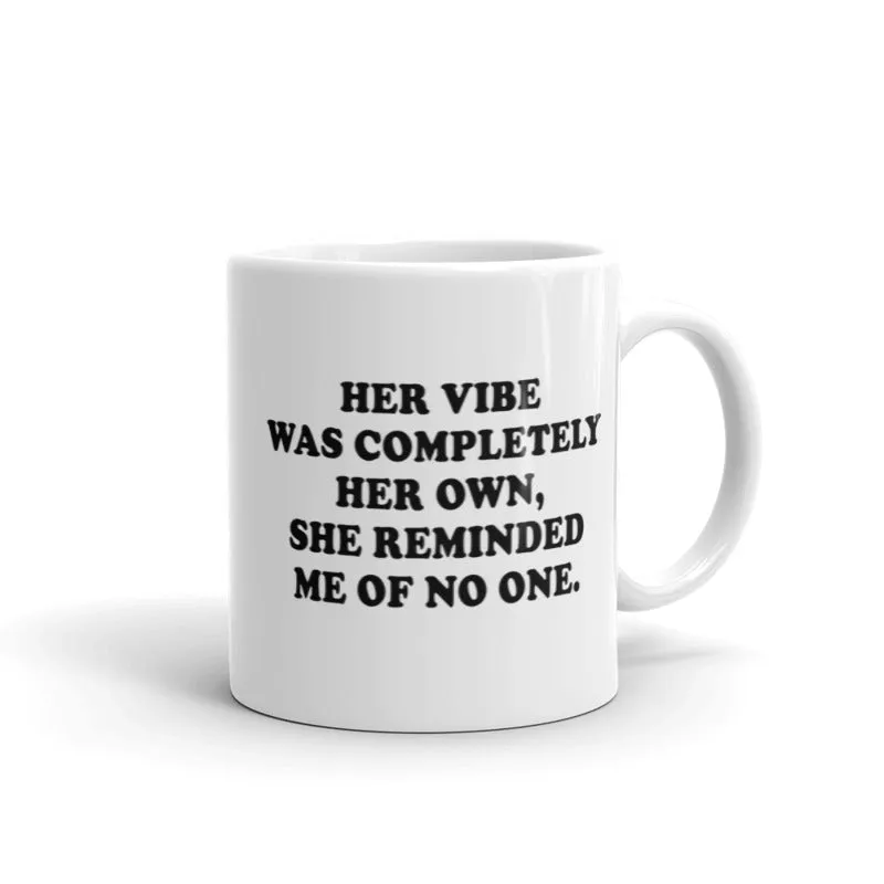 GLOSSY MUG - HER VIBE WAS COMPLETELY HER OWN, SHE REMINDED ME OF NO ONE.