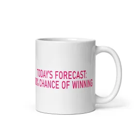 GLOSSY MUG - TODAY'S FORECAST: 100% CHANCE OF WINNING